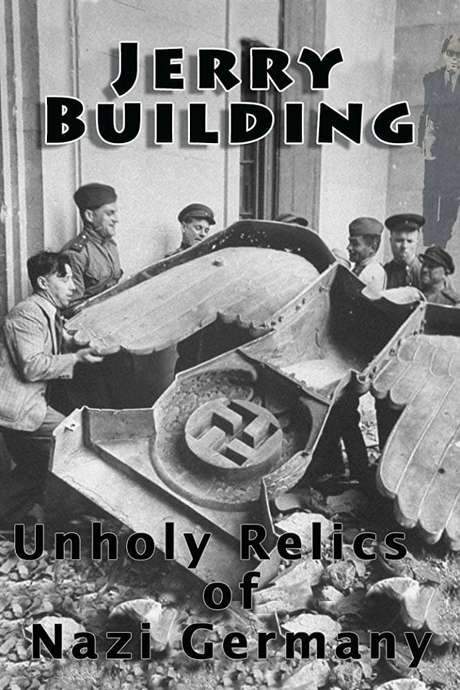 Jerry Building: Unholy Relics of Nazi Germany